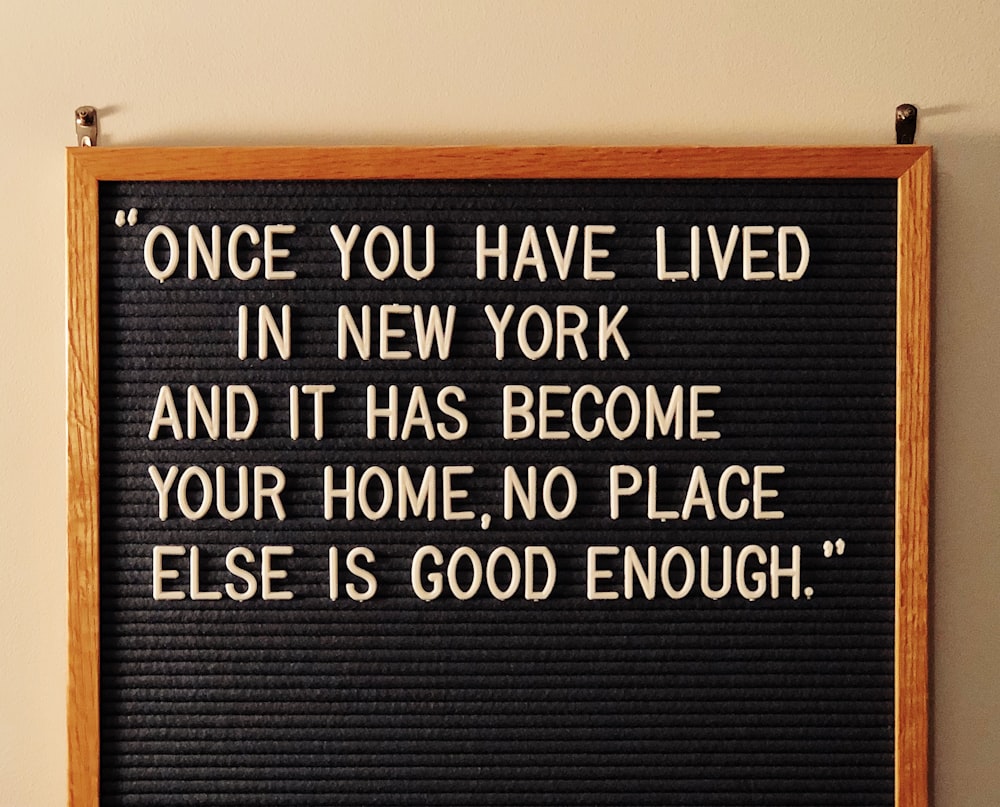 once you have lived in New York and it has become your home, no place else is good enough quote on board