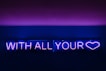 With All Your heart neon signage
