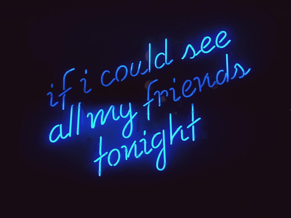 si pudiera ver a todos mis amigos esta noche con un letrero LED iluminado