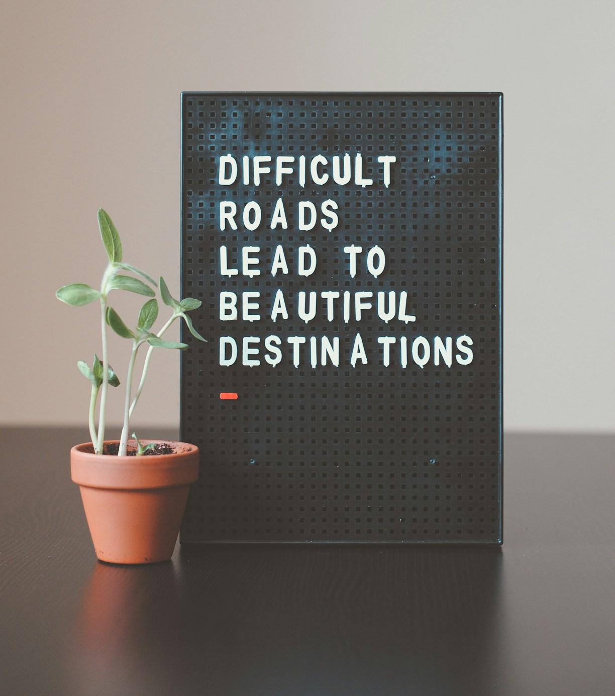 difficult roads lead to beautiful destinations desk decor