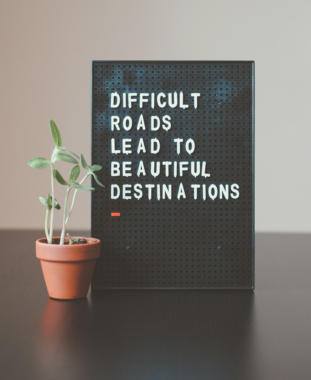 difficult roads lead to beautiful destinations desk decor