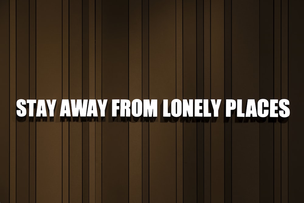 stay away from lonely places text