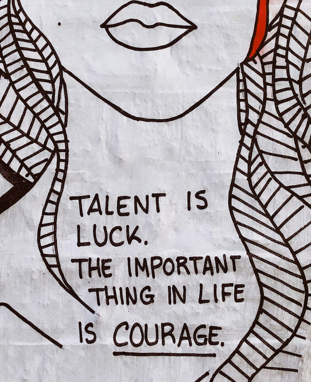 talent is luck the important thing in life is courage