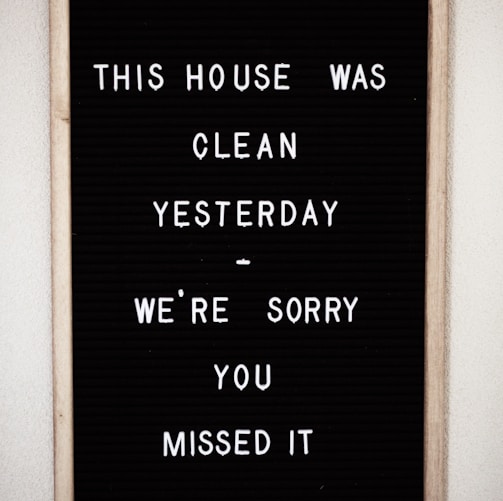 this house was clean yesterday we're sorry you missed it text