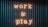 Neon letters spelling 'work & play' are mounted on a corrugated metal background. The glowing letters create a contrast with the dark, textured surface, casting a warm light.