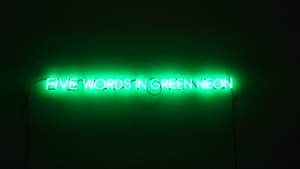 five words in green neon neon signage