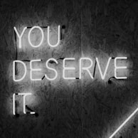 you deserve it signage
