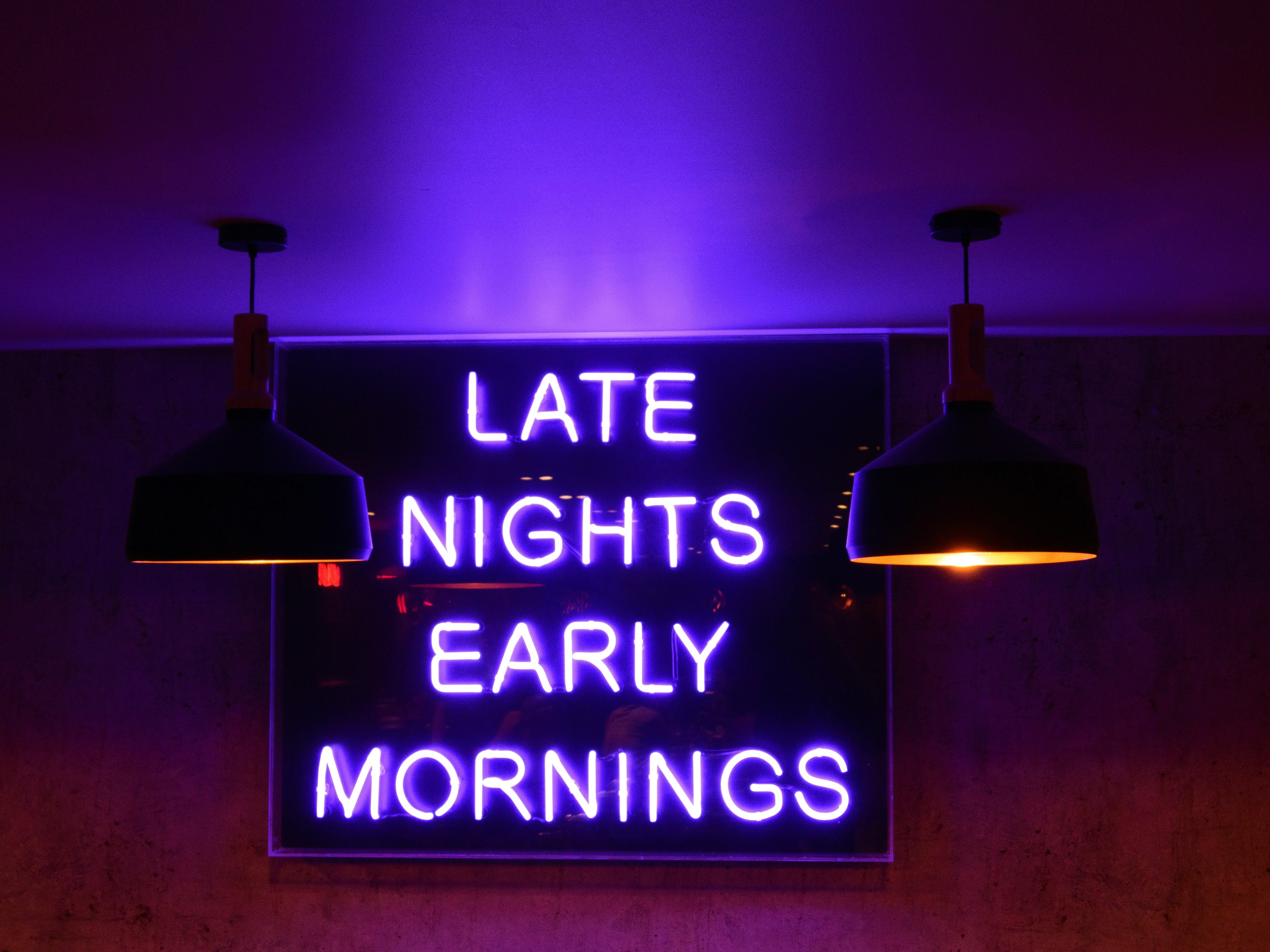 late nights early mornings signage