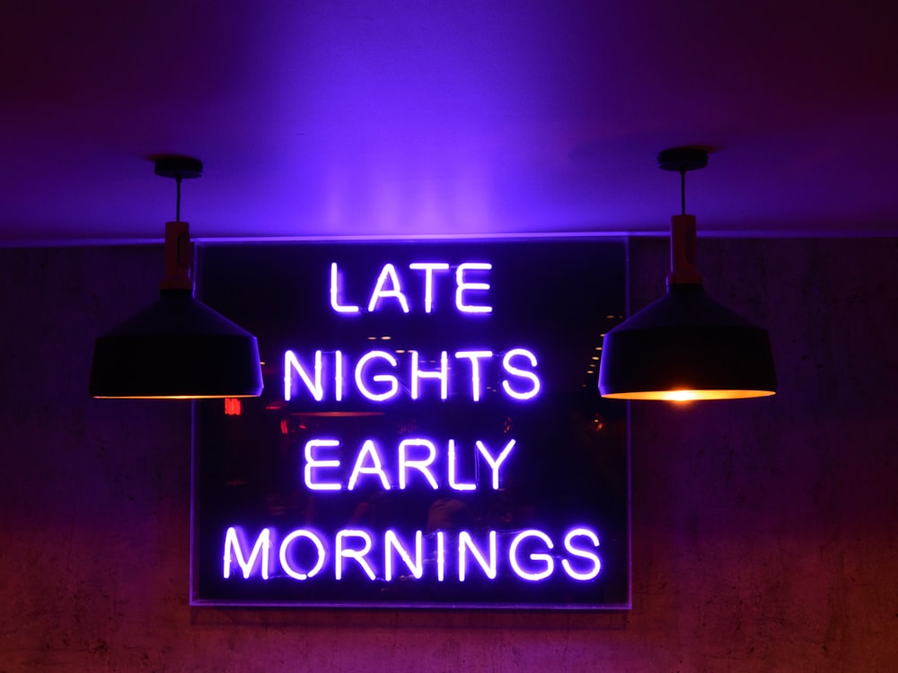 late nights early mornings signage