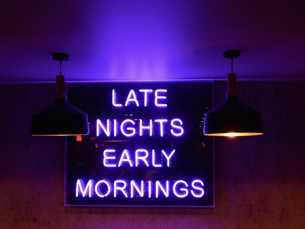 late nights early mornings signage