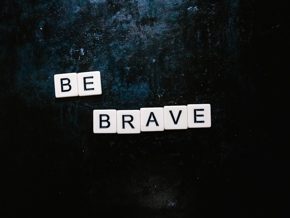 Be Brave