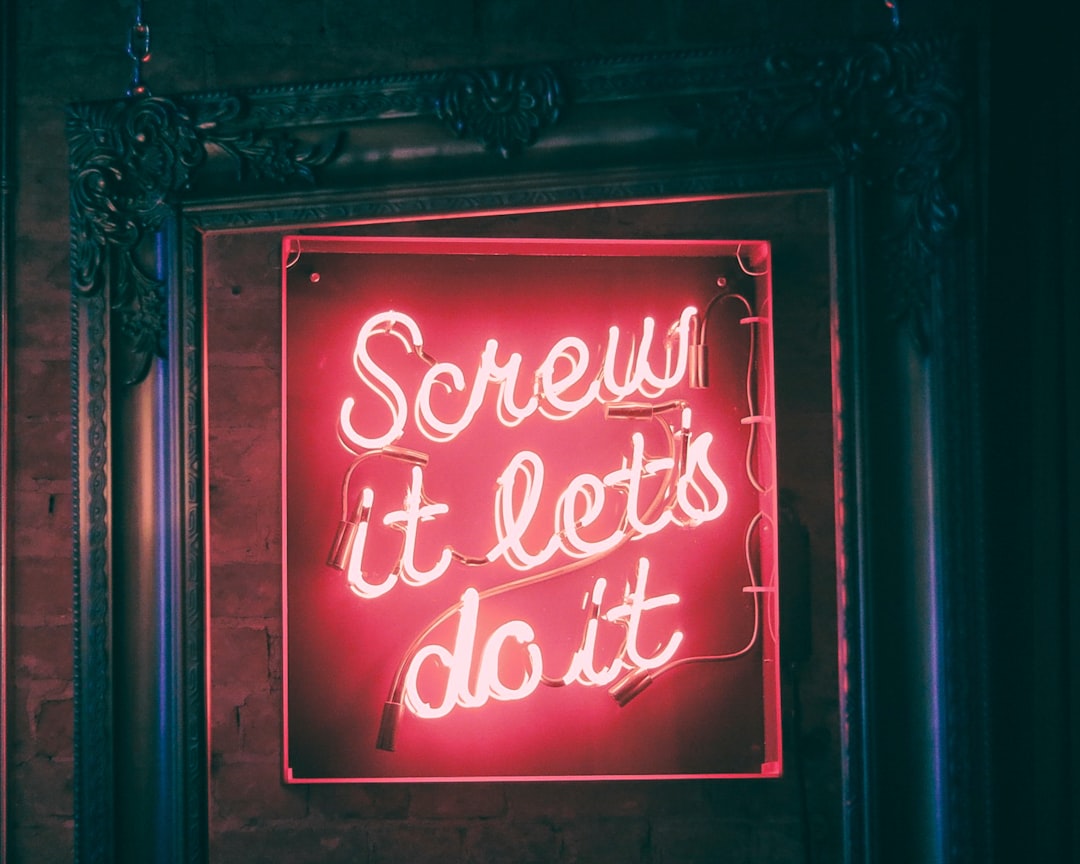 "Screw it, let's do it" This motivational neon sign can be found in the Eighteen30 bar, downtown Toronto. - Self-Improvement 