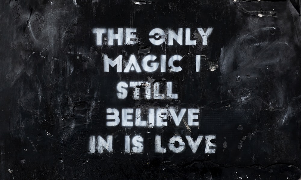 The Only Magic I Still Believe in is love