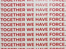 A repeated phrase in bold red capital letters on a white background says 'TOGETHER WE HAVE FORCE.' The words are aligned and occupy the entire visual space in rows.
