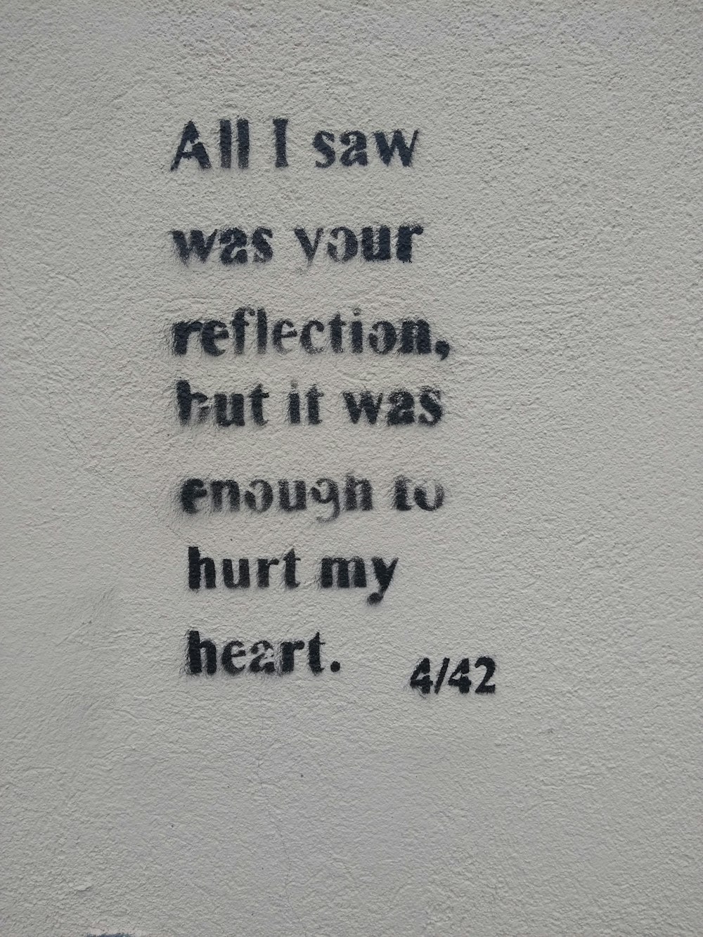 all I saw was your reflection, but it was enough to hurt my heart sign
