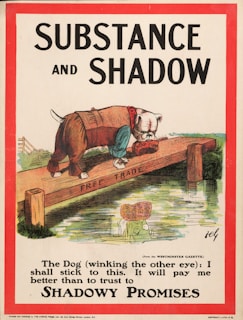 A cartoon illustration depicts a bulldog wearing a brown suit, labeled 'ABSURD LEVY', standing on a plank labeled 'FREE TRADE' while holding a bone labeled 'CHEAP FOOD'. The plank is over a body of water reflecting 'HIGHER WAGES MORE WORK'. The text below reads, 'The Dog (winking the other eye): I shall stick to this. It will pay me better than to trust to SHADOWY PROMISES.' The image has a red border and contains bold headings 'SUBSTANCE AND SHADOW'.
