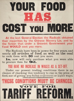 A vintage political poster emphasizing the increased cost of food under a specific government. Key phrases are highlighted in bold and red to stress issues with food pricing and wages. The poster encourages voters to support tariff reform, criticizing the current ruling party's economic policies.