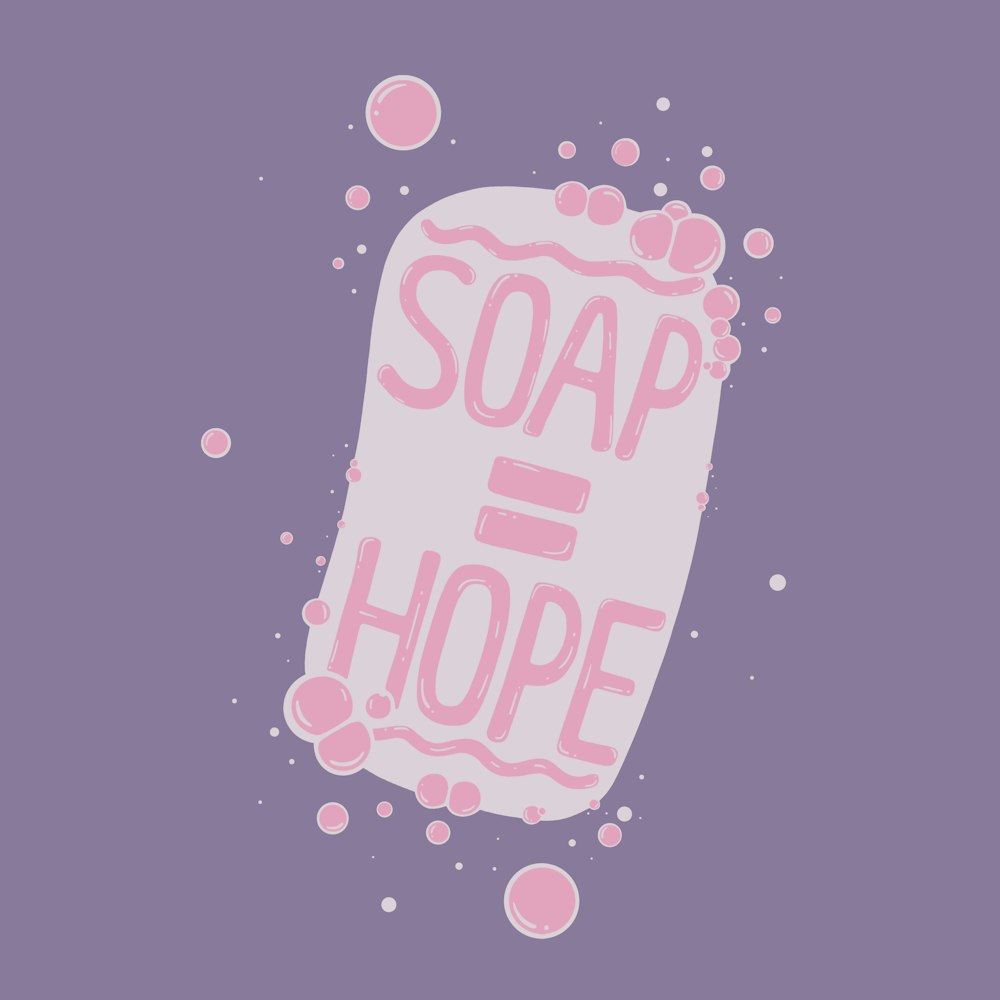 Soap = Hope