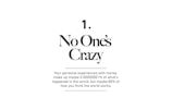 A minimalistic design featuring the phrase 'No One's Crazy' in large, bold text followed by a thought-provoking statement about personal experiences with money. The text is centered on a plain white background.