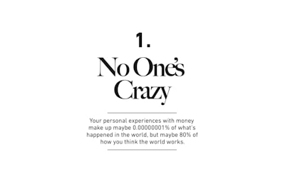A minimalistic design featuring the phrase 'No One's Crazy' in large, bold text followed by a thought-provoking statement about personal experiences with money. The text is centered on a plain white background.