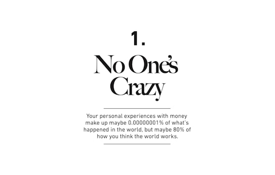 A minimalistic design featuring the phrase 'No One's Crazy' in large, bold text followed by a thought-provoking statement about personal experiences with money. The text is centered on a plain white background.