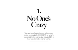 A minimalistic design featuring the phrase 'No One's Crazy' in large, bold text followed by a thought-provoking statement about personal experiences with money. The text is centered on a plain white background.