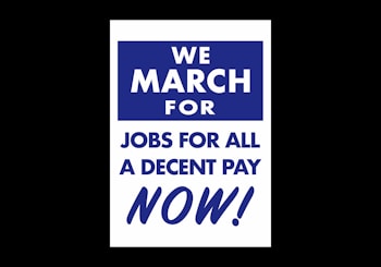 A poster with bold white and blue text stating 'We March for Jobs for All A Decent Pay Now!' against a solid blue and white background. The text is centered and emphasizes urgency and a call for action.