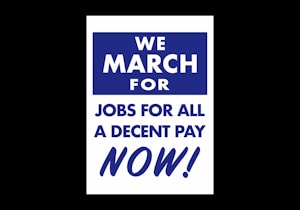A poster with bold white and blue text stating 'We March for Jobs for All A Decent Pay Now!' against a solid blue and white background. The text is centered and emphasizes urgency and a call for action.