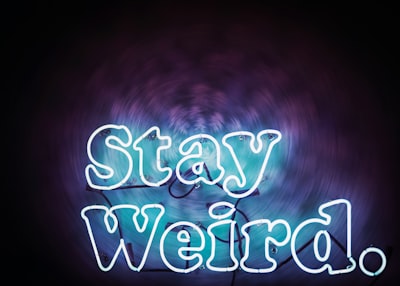 Yes, You're Weird. Embrace it!