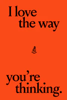Bold black text on a bright orange background reads 'I love the way you're thinking.' There is a small abstract graphic near the center of the image between the text sections.