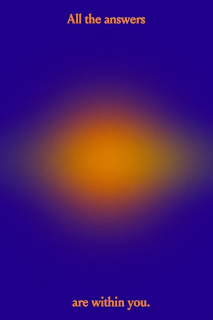 A gradient background with a blend of blue and orange colors. The phrase 'All the answers are within you.' is written in orange text, with the first part at the top and the second part at the bottom.