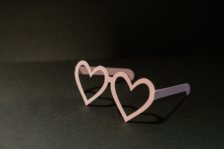 love, and rose coloured glasses...
