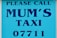 A sign with bold blue text on a lighter blue background that reads 'PLEASE CALL MUM'S TAXI 07711'. The text is aligned centrally and uses capital letters.