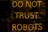 A neon sign displaying the words 'DO NOT TRUST ROBOTS' with a dark background and various reflections. The letters are illuminated in a warm yellowish-orange color, creating a stark contrast against the dim setting.