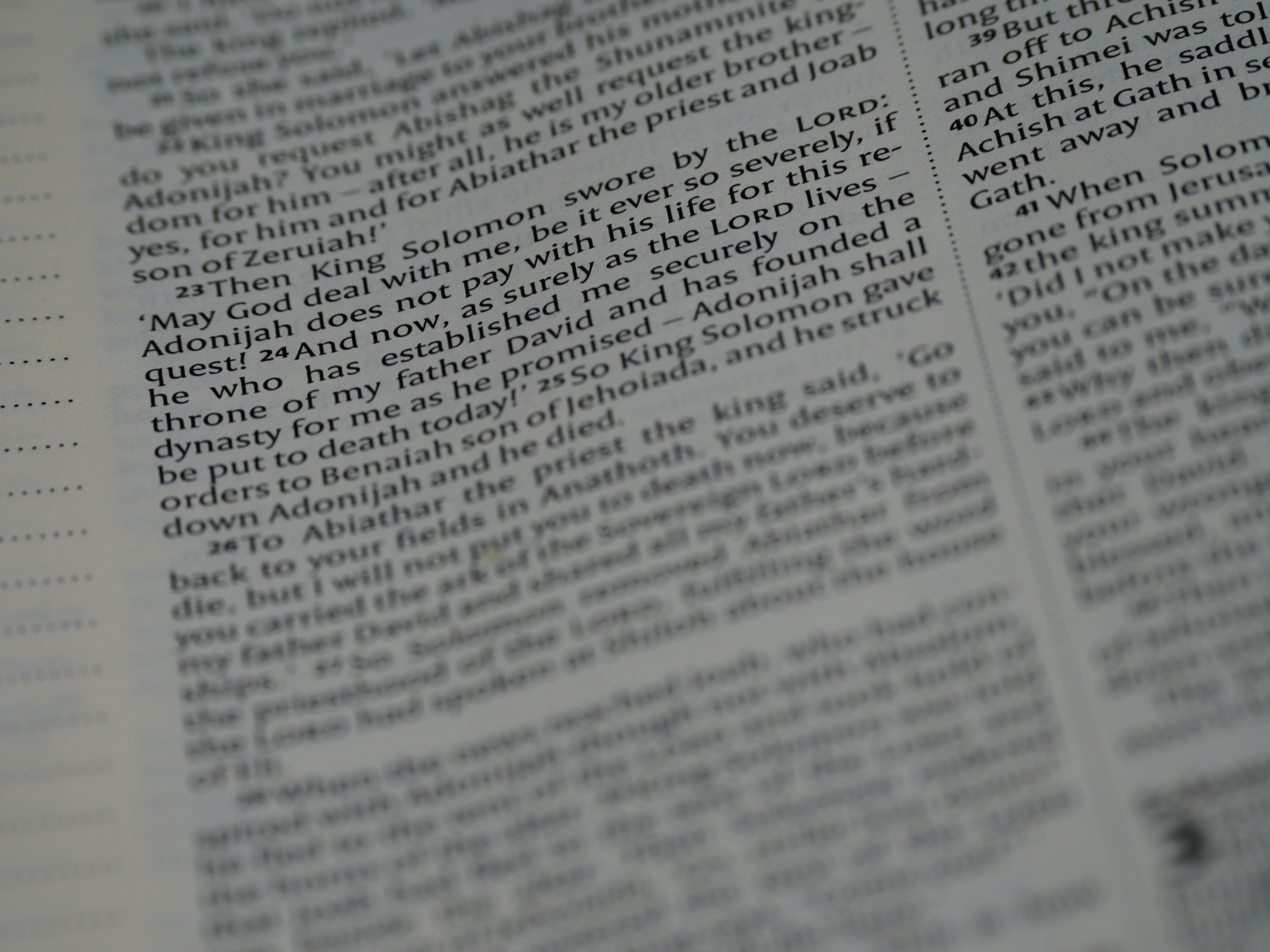 close up, bokeh, macro, blur, blurred background, close focus, bible, old testament, 1 kings, book of kings, kings, ספר מלכים‎, sêp̄er malḵîm,  hebrew bible, destruction of judah, babylon, babylonian exile, Deuteronomistic history, a history of Israel, rabbinic literature, shavuot, christian, judaism, history, text, reading, bible study, devotions, text, NIV, New International Version, type, typography, canon, christianity, holy scripture, holy bible, scripture, tanakh, nevi'im, ketuvim, septuagint, 
