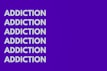 The image features the word 'ADDICTION' repeated six times vertically in bold, white capital letters against a solid purple background.