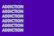 The image features the word 'ADDICTION' repeated six times vertically in bold, white capital letters against a solid purple background.