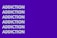 The image features the word 'ADDICTION' repeated six times vertically in bold, white capital letters against a solid purple background.