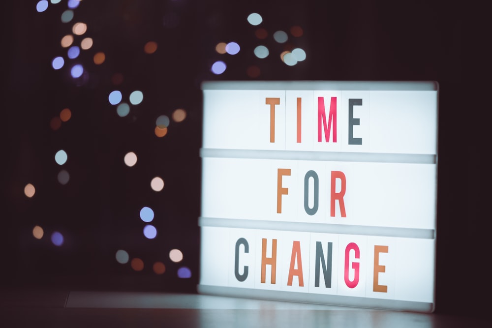 a light box with the words time for change written on it