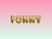 Gold, balloon-like letters spelling 'FUNNY' are centered against a gradient background transitioning from pink at the top to a light mint green at the bottom.