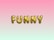 Gold, balloon-like letters spelling 'FUNNY' are centered against a gradient background transitioning from pink at the top to a light mint green at the bottom.