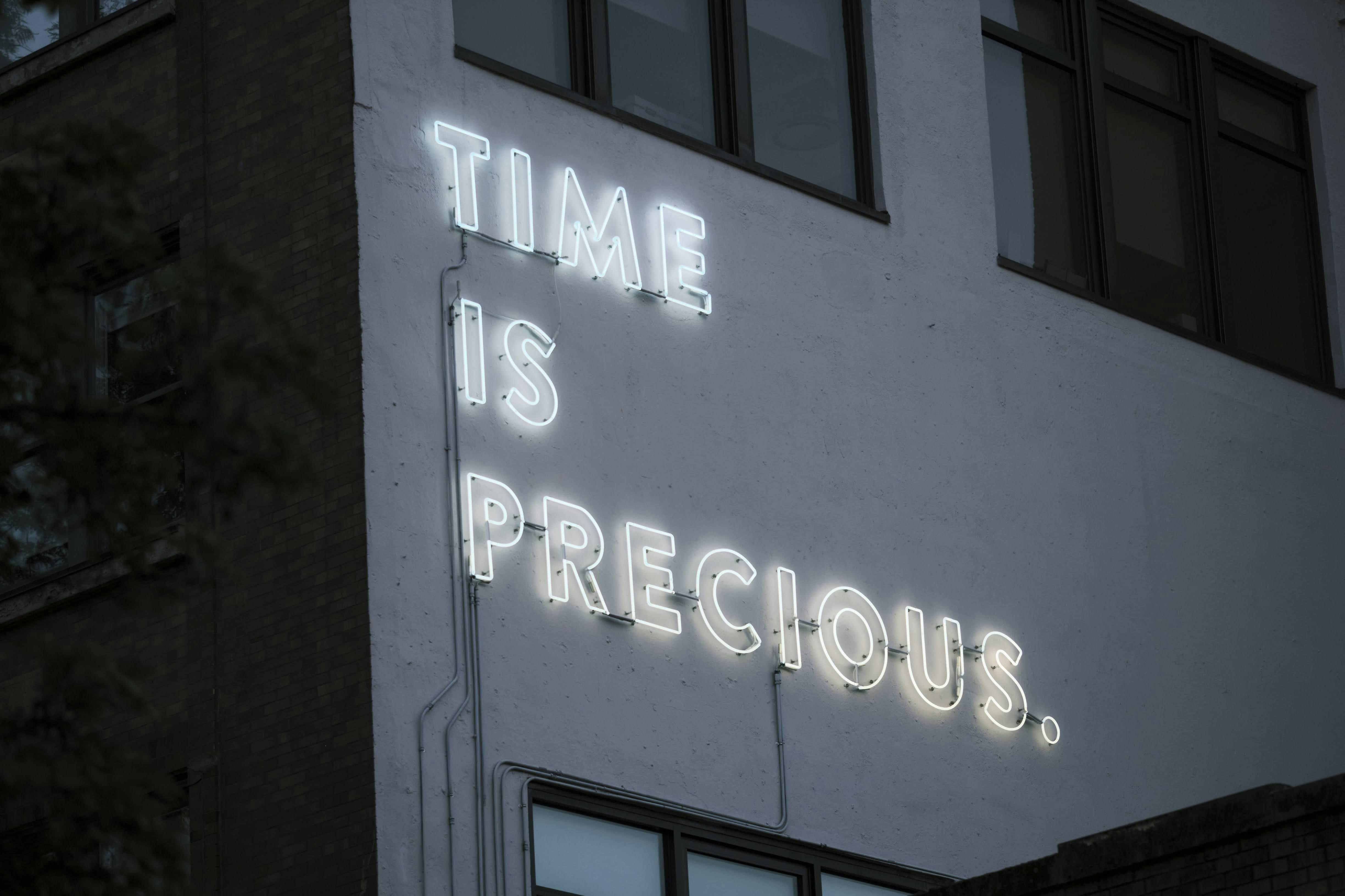 Time is precious