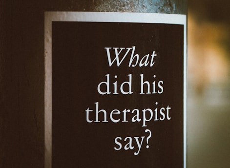 a sign that says, what did his therapist say?