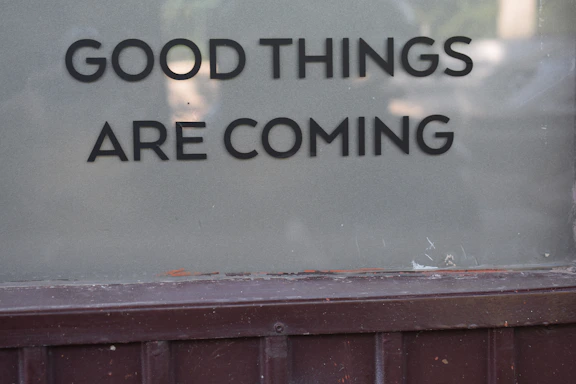 A sign that says good things are coming