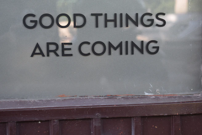 A sign that says good things are coming