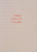 A piece of paper with writing on it that says things i have yet to learn