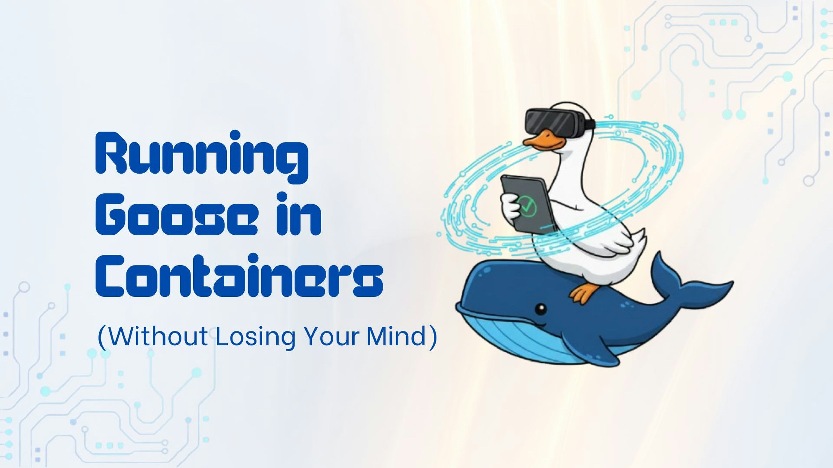 Running goose in Containers (Without Losing Your Mind)