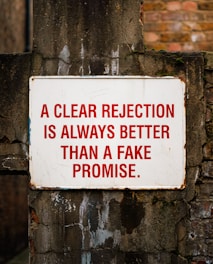 A clear rejection is better than fake promise.