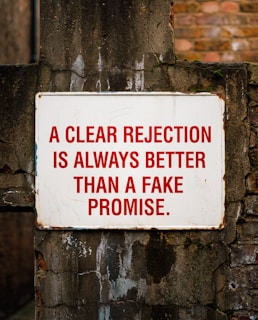 A clear rejection is better than fake promise.