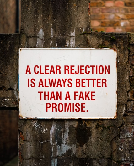 A clear rejection is better than fake promise.